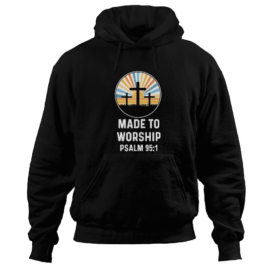Psalms 951 God Jesus Religious Christian Made to Worship Hoodies