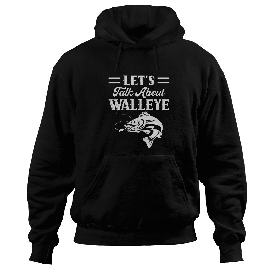 Fishing Lets talk about walleye Fish Walleye Fishing Fisher Hoodies