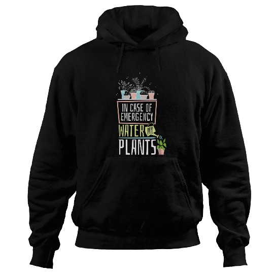 Gardening Potted In Case Of Emergency Water My Plants 1 Hoodies