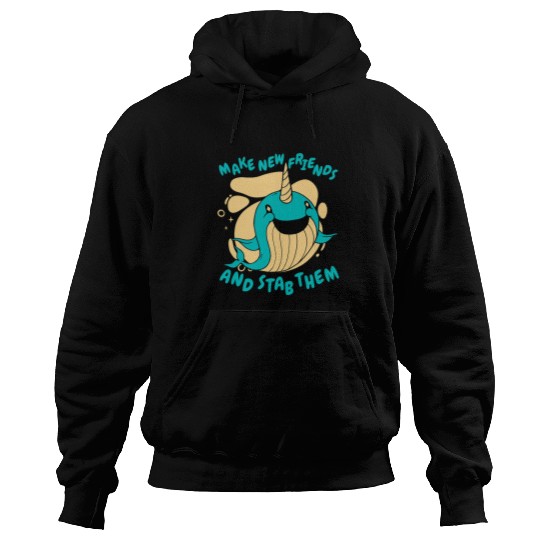 Narwhal Lover Make new friends and stab them Hoodies