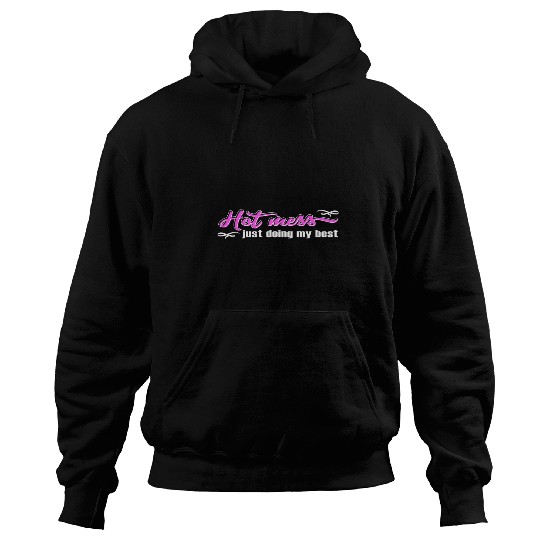 Hot Mess Just Doing My bests Funny and Cute Quote Hoodies