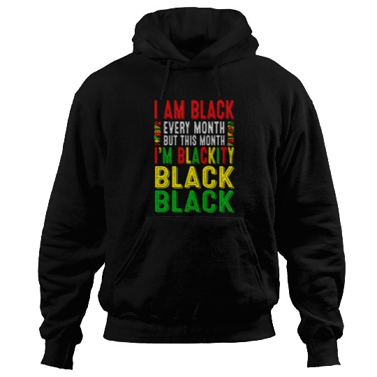 Blackity Black Every Month Black History Juneteenth African Hoodies