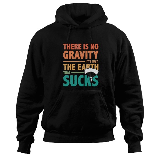 Skydiving Gift There Is No Gravity Its Just The Earth That Sucks Paraglide Hoodies