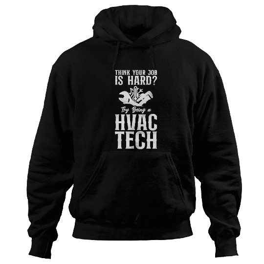 HVAC Technician Tech vintages Think Your Job Is Hard Try Hoodies