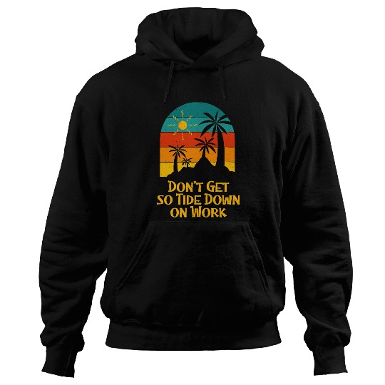 Dont Get so Tide Down on Work Beach Boss Ocean Manager Hoodies