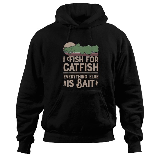 I Fish For Catfish Every Thing Else Is Bait Catfish Hunter 3 Hoodies
