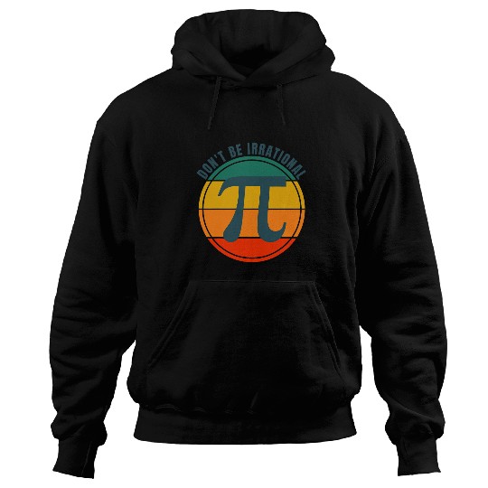 Dont Be Irrational Symbol Pi Day Math Happy Pi Irrational 22 Hoodies