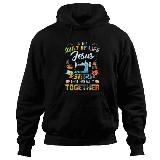 Sewing Machine in the quilt of life jesus is the stitch that holds together Hoodies