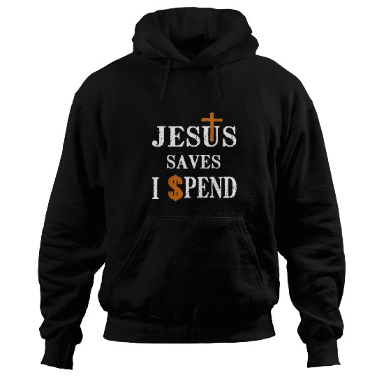 Christian Jesus Saves I Spend Jesus Saves Christ Hoodies