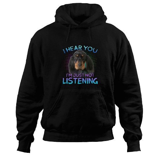 Black and Tan Coonhound I hear you not listening Hoodies