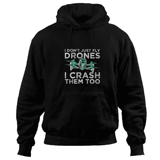 Quadcopter I Dont Just Fly Drones Crash Fpv Drone Freestyle Hoodies