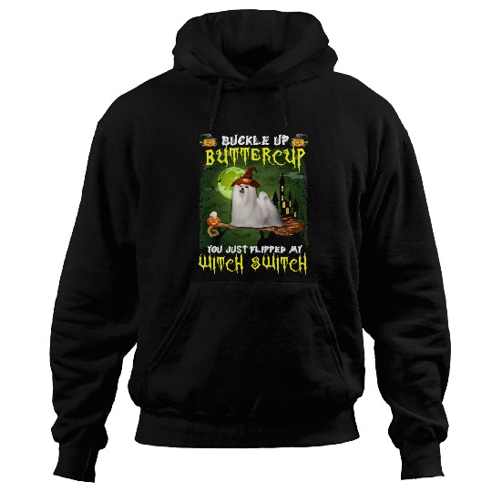 Dog Maltese Buckle Up Buttercup You Just Flipped My Witch Switch 567 paw Hoodies