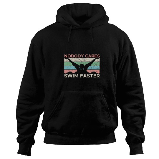 Swimming Pool Funny Swimming Swim Team Nobody Cares Swim Faster Hoodies