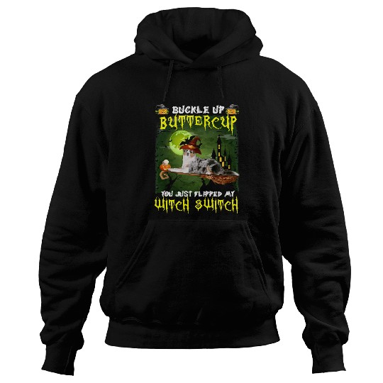 Dog Australian Shepherd Buckle Up Buttercup You Just Flipped My Witch Switch 660 paw Hoodies