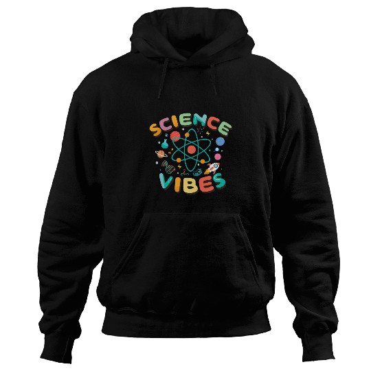 Science Vibes Science Lover Science Teacher and Student Hoodies