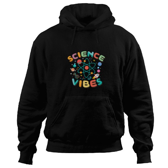 Science Vibes Science Lover Science Teacher and Student Hoodies