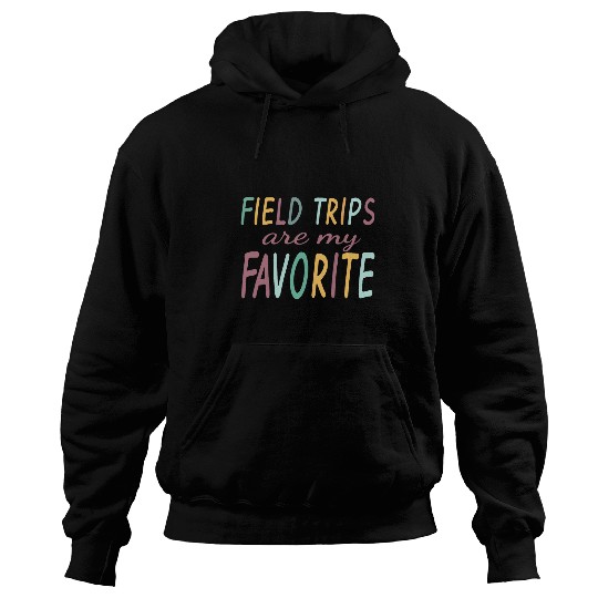 Field Trips Are My Favorite School Field Trip Hoodies