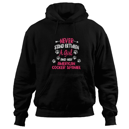 Dog Cocker Spaniel Never Stand Between A Girl And Her American Cocker Spaniel Hoodies
