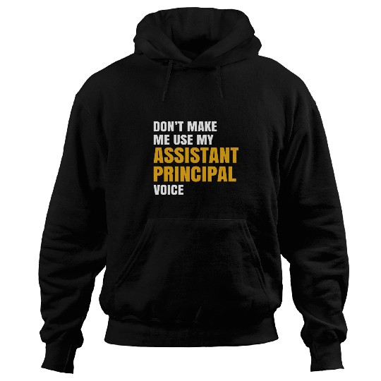 Dont Make me Use My Assistant Principal Voice Teacher Hoodies