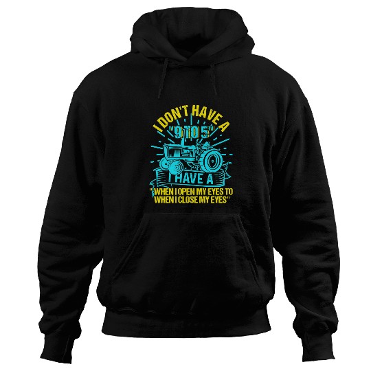 Tractor driving Lover I Dont Have A 9 to 5 Farmer Funny 593 Hoodies