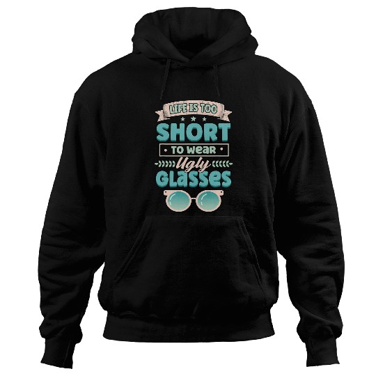 Funny Life Is Too Short To Wear Ugly Glasses Optician Doctor 1 Hoodies
