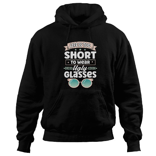 Funny Life Is Too Short To Wear Ugly Glasses Optician Doctor Hoodies