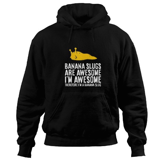Banana Slugs Are Awesome Therefore Im a Banana Slug Hoodies