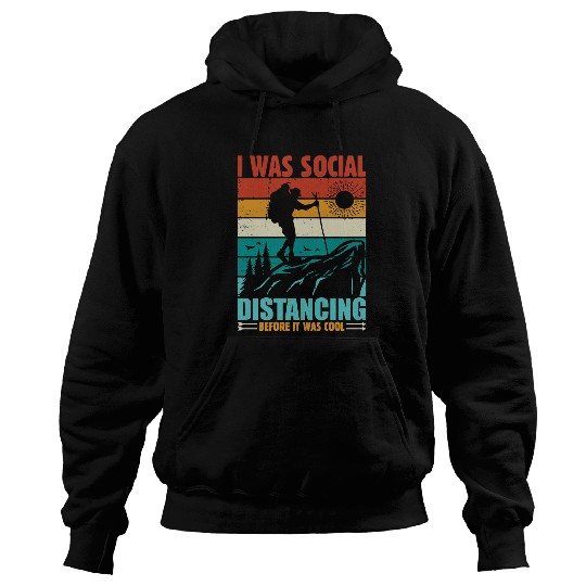 Hiking Hiker Outdoor I Was Social Distancing Before It Was Cool 290 Hike Hoodies