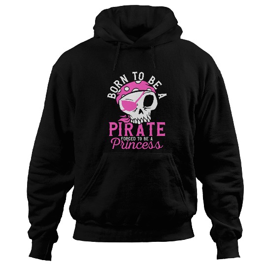 Born To Be A Pirate Funny Pirate Captain Girl Jolly Roger Hoodies
