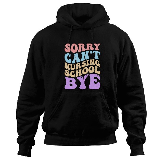 Sorry Cant Nursing School Future nurses Nursing Student Hoodies