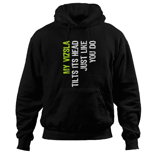 Dog Vizsla My Vizsla Tilts Its Head Just Like You Do Dog Lover Hoodies