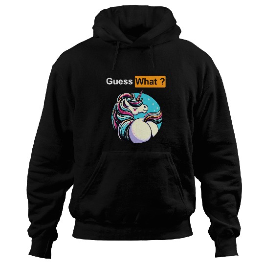 Guess What Unicorns Butt Hoodies