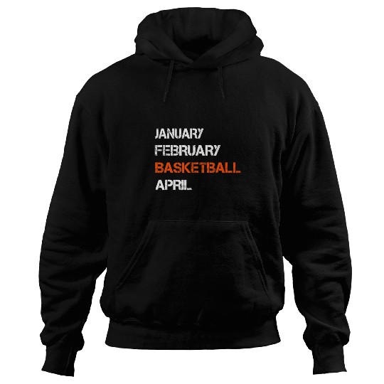 Funny Basketball College Basketball Season January February Basketball April Hoodies