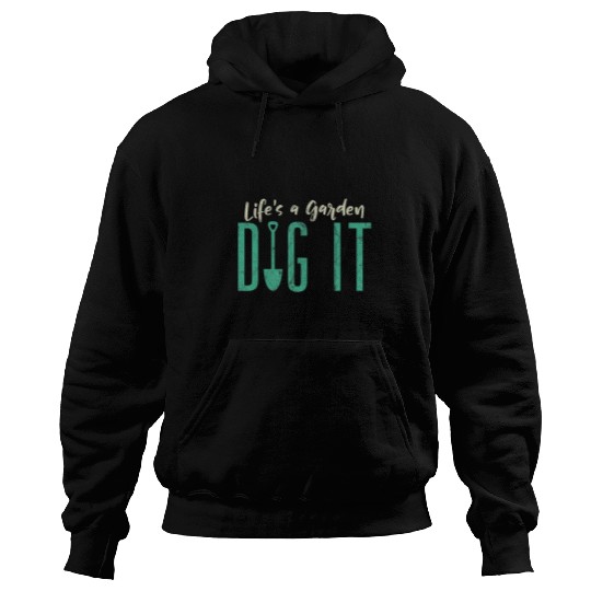 Funny Gardener Botanical Lifes A Garden Dig It Hoodies