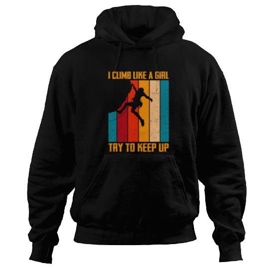 Climbing Climber I Climb Like A Girl Try To Keep Up Bouldering Climbing Rock 238 Climb Hoodies