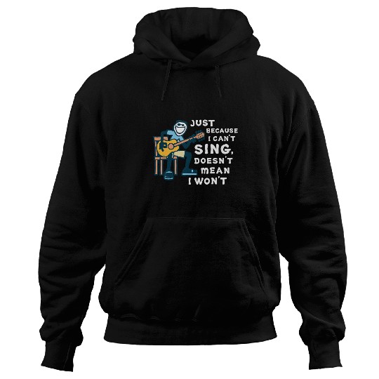 Funny Guitar Lover Just Because I Cant Sing Doesnt Mean I Wont Guitarist Hoodies