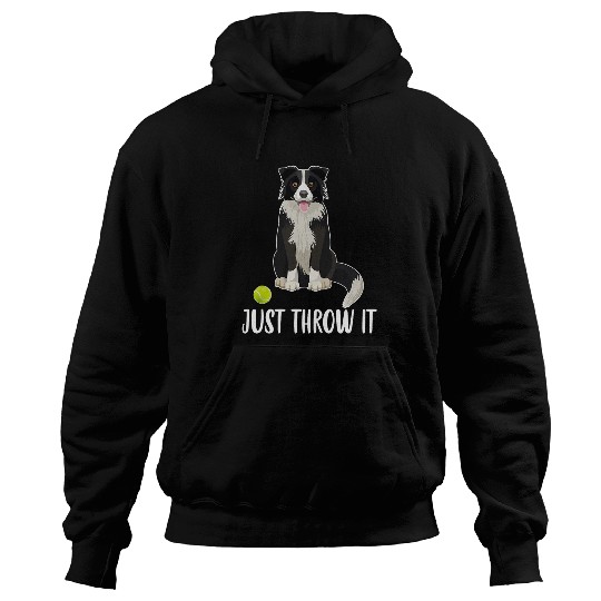 Border Collie Pet Just Throw it Funny Border Collie Dog Lover 6 Hoodies