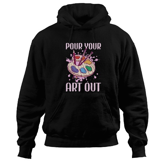 Art Teacher Quote Pour Your Art Out 1 Hoodies