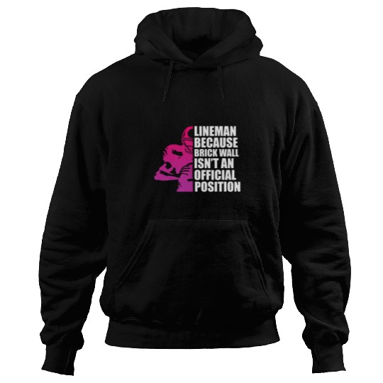 Sport American Football Mens Football Lineman Because Brick Wall Isnt Official Position Hoodies