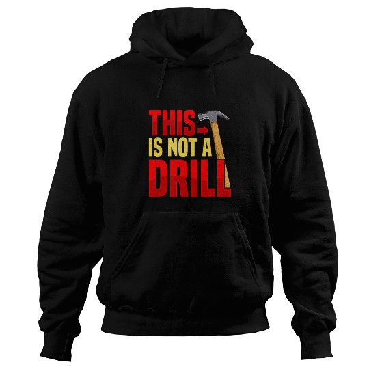 Funny This Is Not A Drill Construction Worker Sarcastic Gift Hoodies