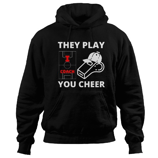 Sport Soccer I Coachs They Play You Cheer Coaching Soccer Coach Hoodies