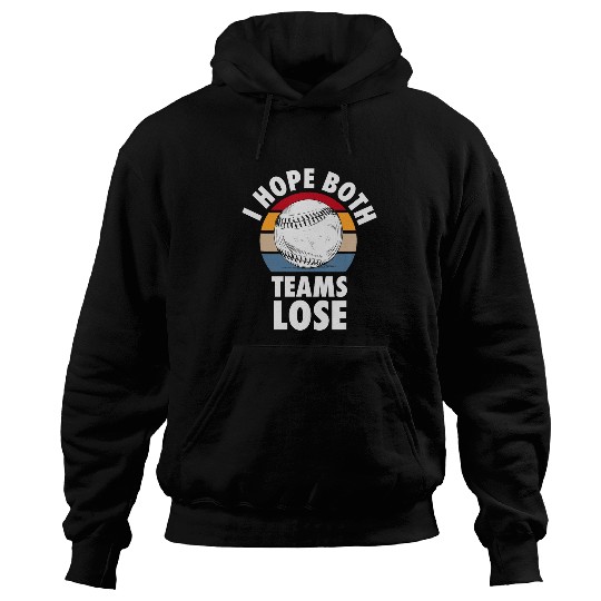 Sport Baseball I Hope Both Teams Lose Funny Baseball Sarcastic Team Hoodies