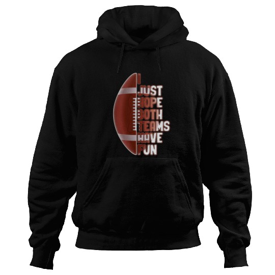 Sport American Football I Just Hope Both Teams Have Fun Women Or Men Funny Football 102 Hoodies