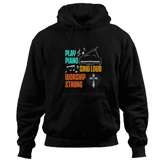 Funny Piano Play Piano Sing Loud Worship Strong Piano Player Music Lover Hoodies
