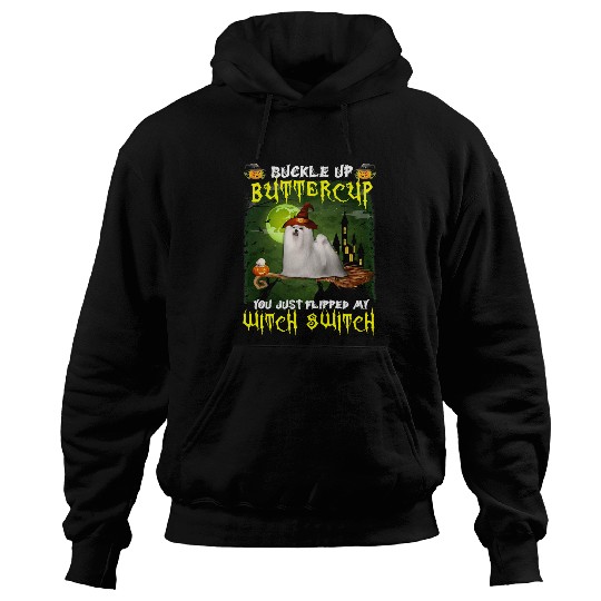 Maltese Pet Buckle Up Buttercup You Just Flipped My Witch Switch 567 Hoodies