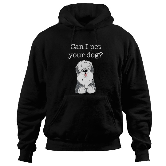 English Sheepdog Pet Can I Pet Your Dog Cute Fluffy Puppy Old Hoodies