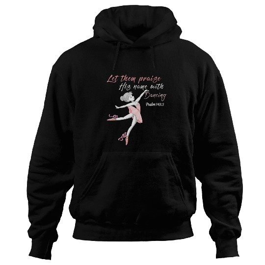 Let them praise his name with dancing God Ballet Ballerina Hoodies
