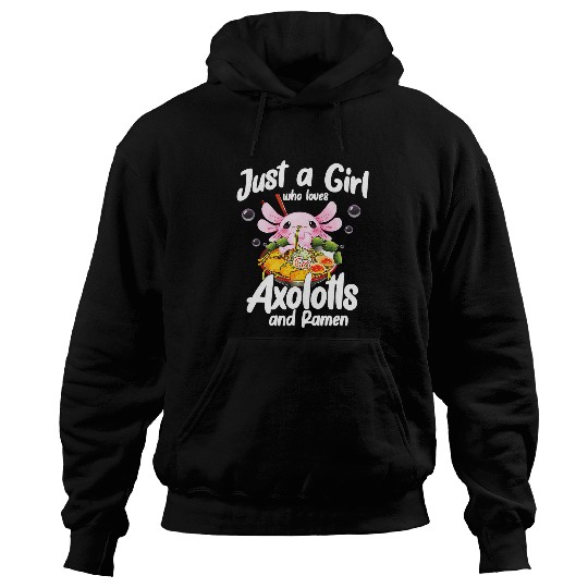 Axolotls Pet Ramen Axolotls Kawaii Anime Just A Girl Who Loves Axolotlss 19 Hoodies