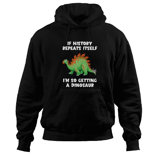 Dinosaur Pet If History Repeats Im Getting Dinosaur Funny Stegosaurus Hoodies