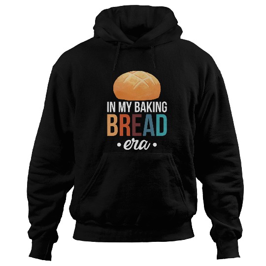 In My Baking Bread Era Sourdough Yeast Dough Bread Starter 1 Hoodies